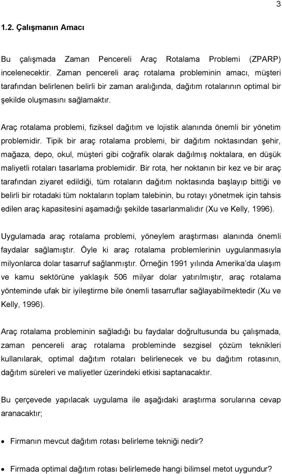 Araç rotalama problemi, fiziksel dağıtım ve lojistik alanında önemli bir yönetim problemidir.