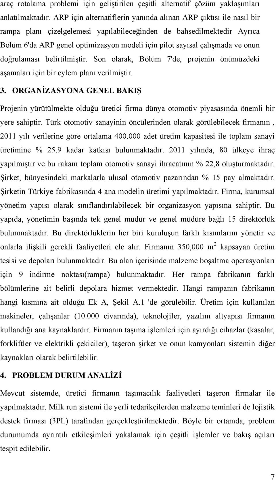 çalışmada ve onun doğrulaması belirtilmiştir. Son olarak, Bölüm 7'de, projenin önümüzdeki aşamaları için bir eylem planı verilmiştir. 3.