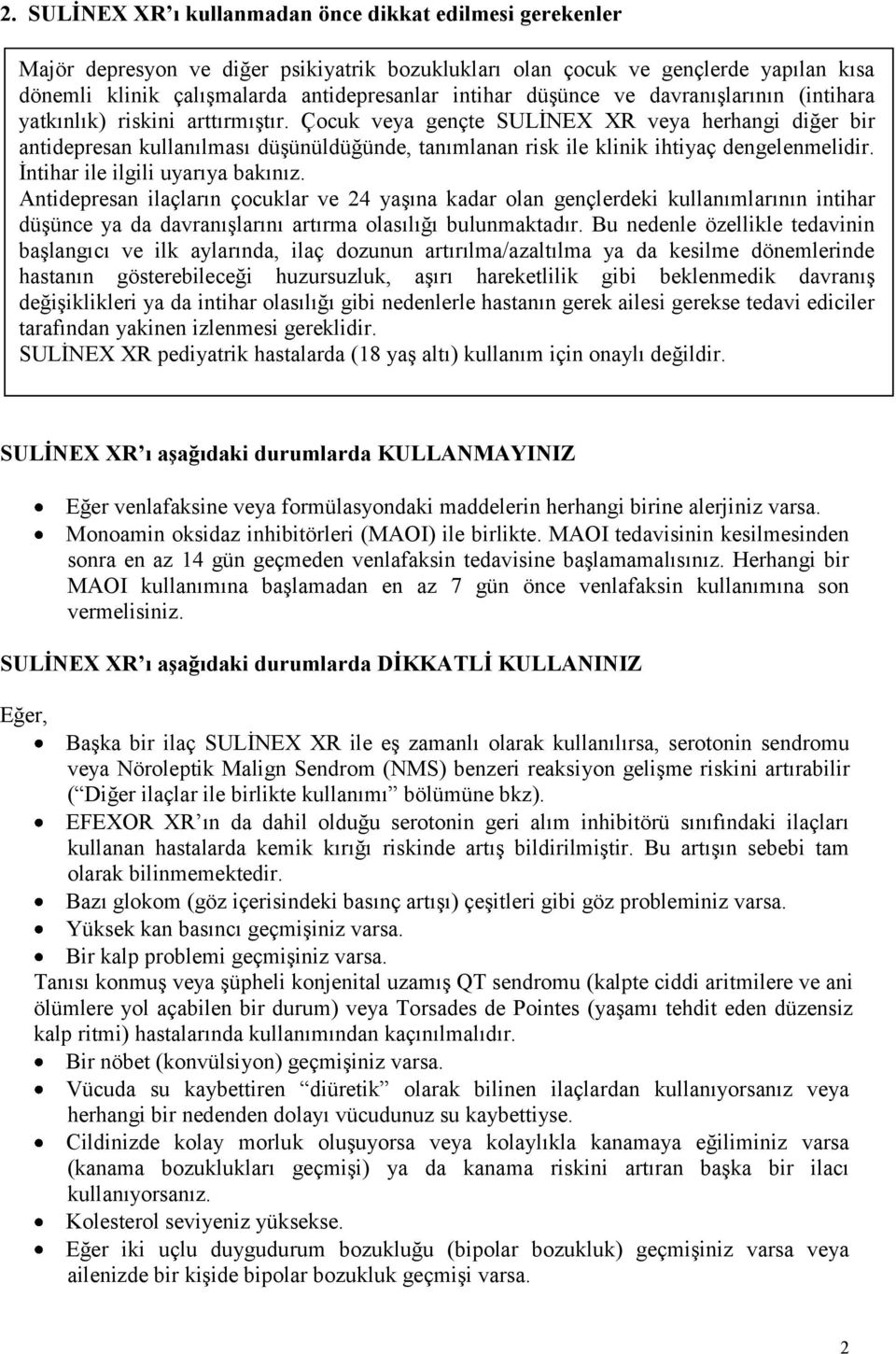 Çocuk veya gençte SULİNEX XR veya herhangi diğer bir antidepresan kullanılması düşünüldüğünde, tanımlanan risk ile klinik ihtiyaç dengelenmelidir. İntihar ile ilgili uyarıya bakınız.