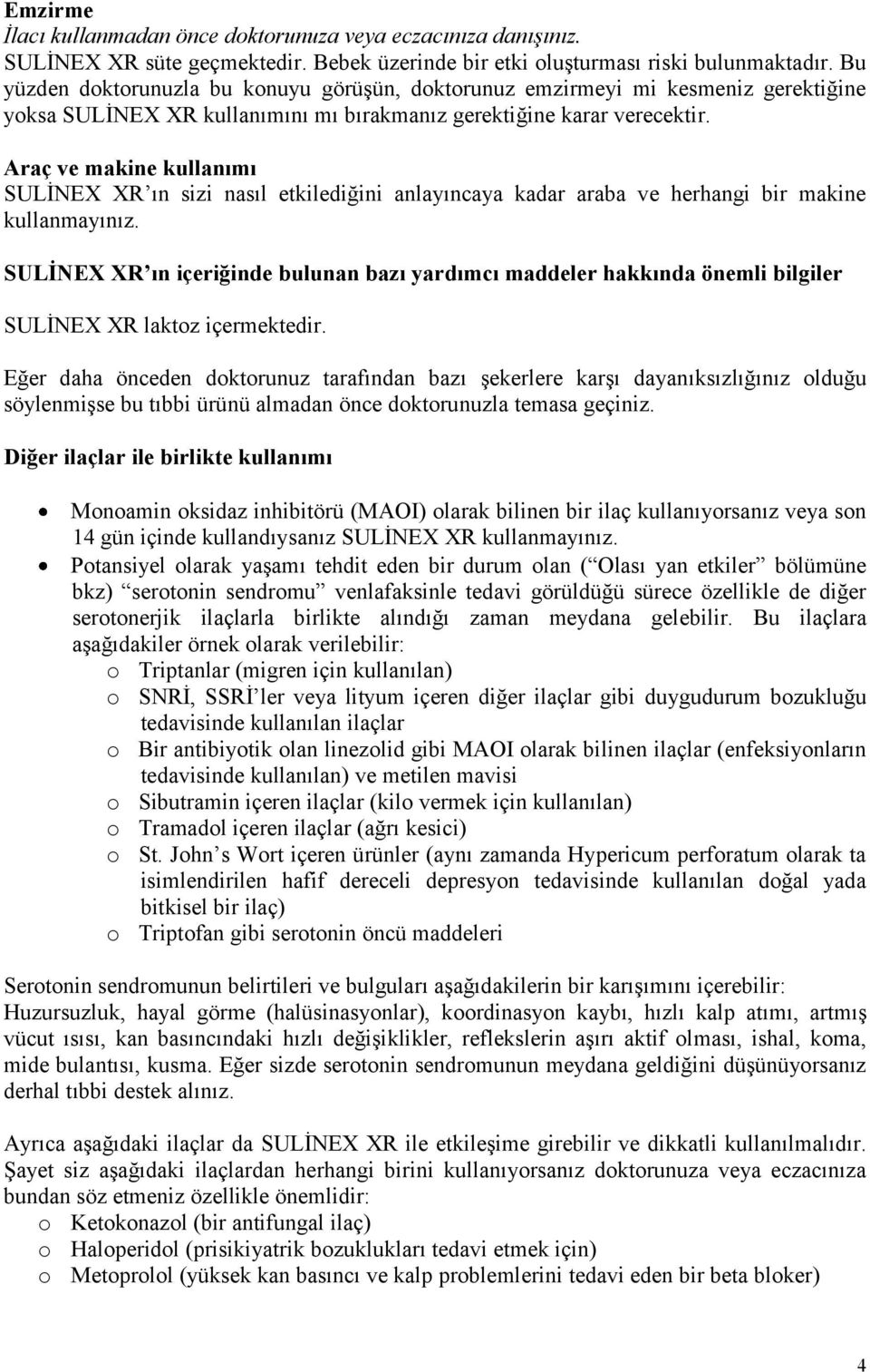 Araç ve makine kullanımı SULİNEX XR ın sizi nasıl etkilediğini anlayıncaya kadar araba ve herhangi bir makine kullanmayınız.