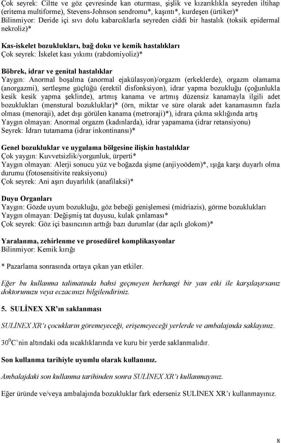 genital hastalıklar Yaygın: Anormal boşalma (anormal ejakülasyon)/orgazm (erkeklerde), orgazm olamama (anorgazmi), sertleşme güçlüğü (erektil disfonksiyon), idrar yapma bozukluğu (çoğunlukla kesik