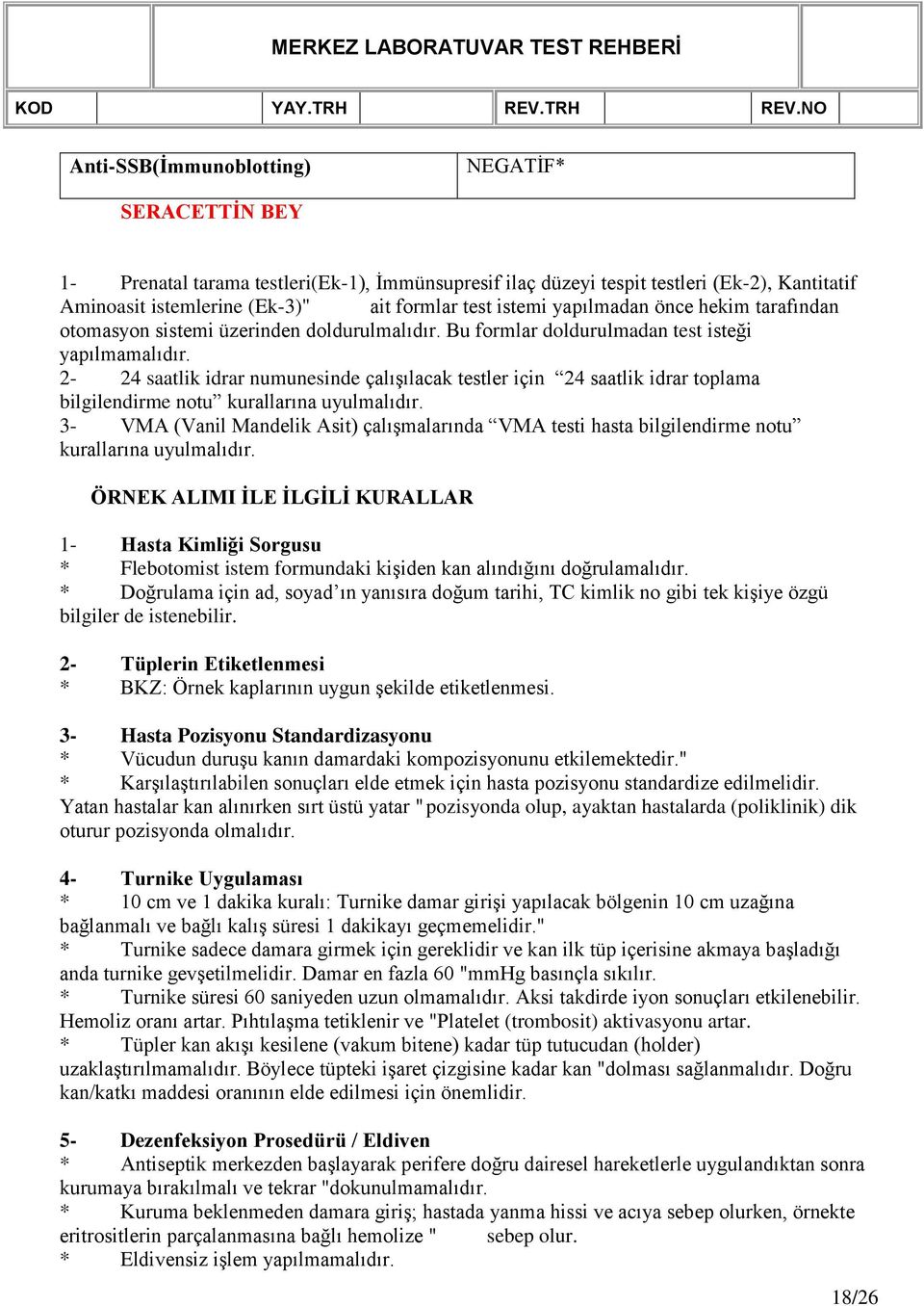 2-24 saatlik idrar numunesinde çalışılacak testler için 24 saatlik idrar toplama bilgilendirme notu kurallarına uyulmalıdır.