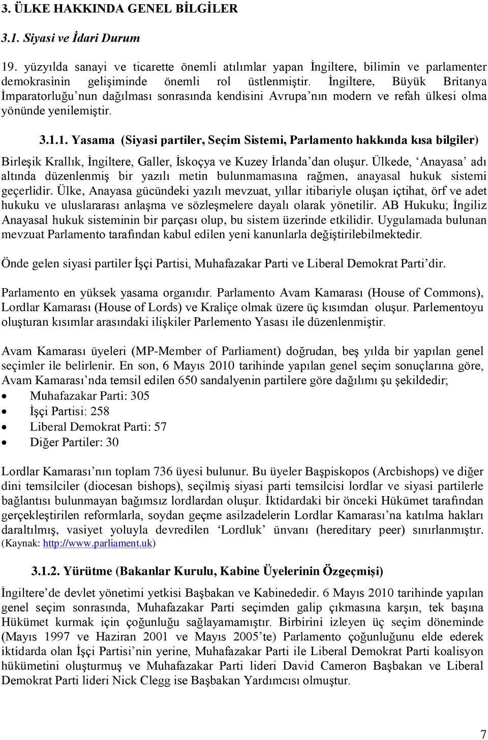 1. Yasama (Siyasi partiler, Seçim Sistemi, Parlamento hakkında kısa bilgiler) Birleşik Krallık, İngiltere, Galler, İskoçya ve Kuzey İrlanda dan oluşur.