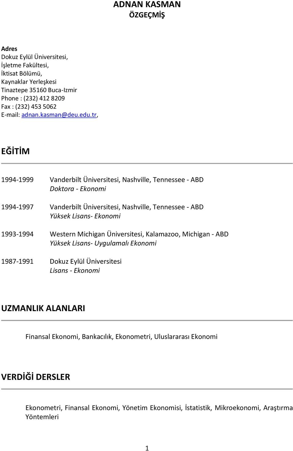 tr, EĞİTİM 1994-1999 Vanderbilt Üniversitesi, Nashville, Tennessee - ABD Doktora - Ekonomi 1994-1997 Vanderbilt Üniversitesi, Nashville, Tennessee - ABD Yüksek Lisans- Ekonomi