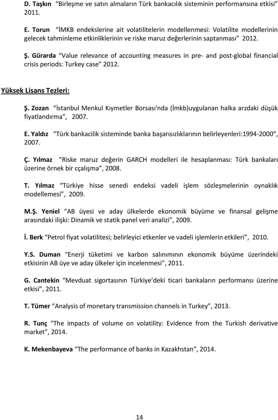 Gürarda Value relevance of accounting measures in pre- and post-global financial crisis periods: Turkey case 2012. Yüksek Lisans Tezleri: Ş.