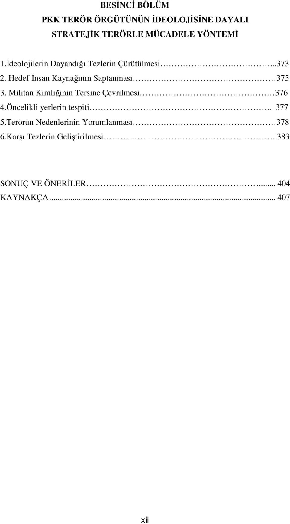 Militan Kimliğinin Tersine Çevrilmesi 376 4.Öncelikli yerlerin tespiti.. 377 5.