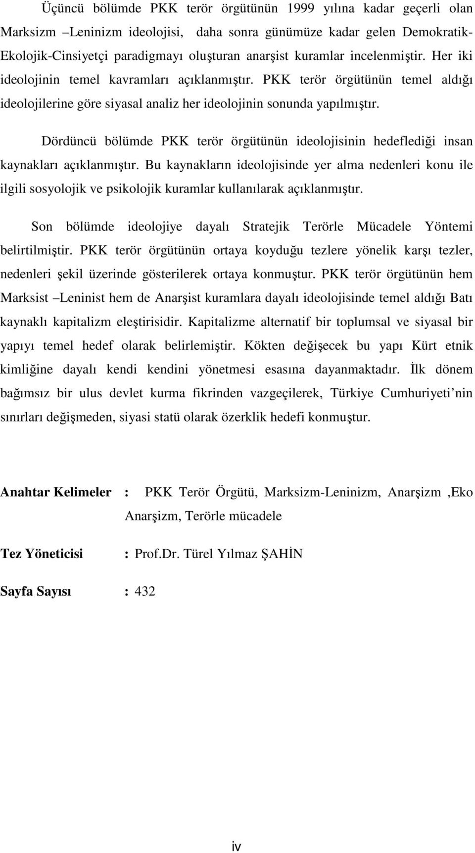 Dördüncü bölümde PKK terör örgütünün ideolojisinin hedeflediği insan kaynakları açıklanmıştır.