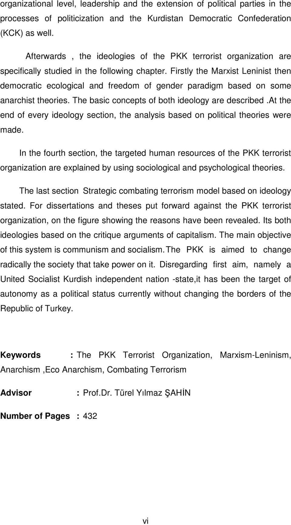 Firstly the Marxist Leninist then democratic ecological and freedom of gender paradigm based on some anarchist theories. The basic concepts of both ideology are described.