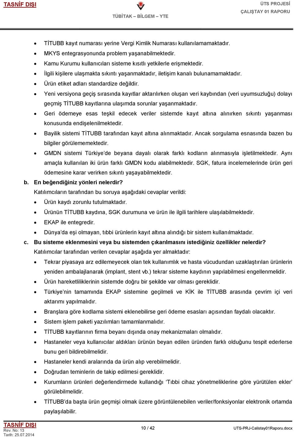 Yeni versiyona geçiş sırasında kayıtlar aktarılırken oluşan veri kaybından (veri uyumsuzluğu) dolayı geçmiş TİTUBB kayıtlarına ulaşımda sorunlar yaşanmaktadır.