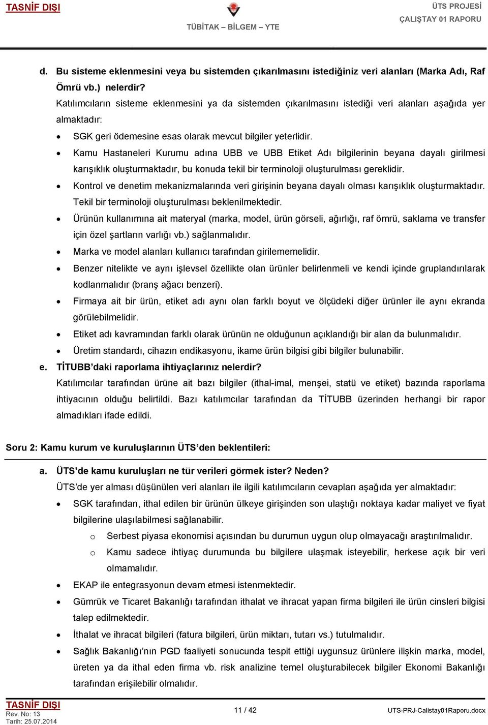 Kamu Hastaneleri Kurumu adına UBB ve UBB Etiket Adı bilgilerinin beyana dayalı girilmesi karışıklık oluşturmaktadır, bu konuda tekil bir terminoloji oluşturulması gereklidir.