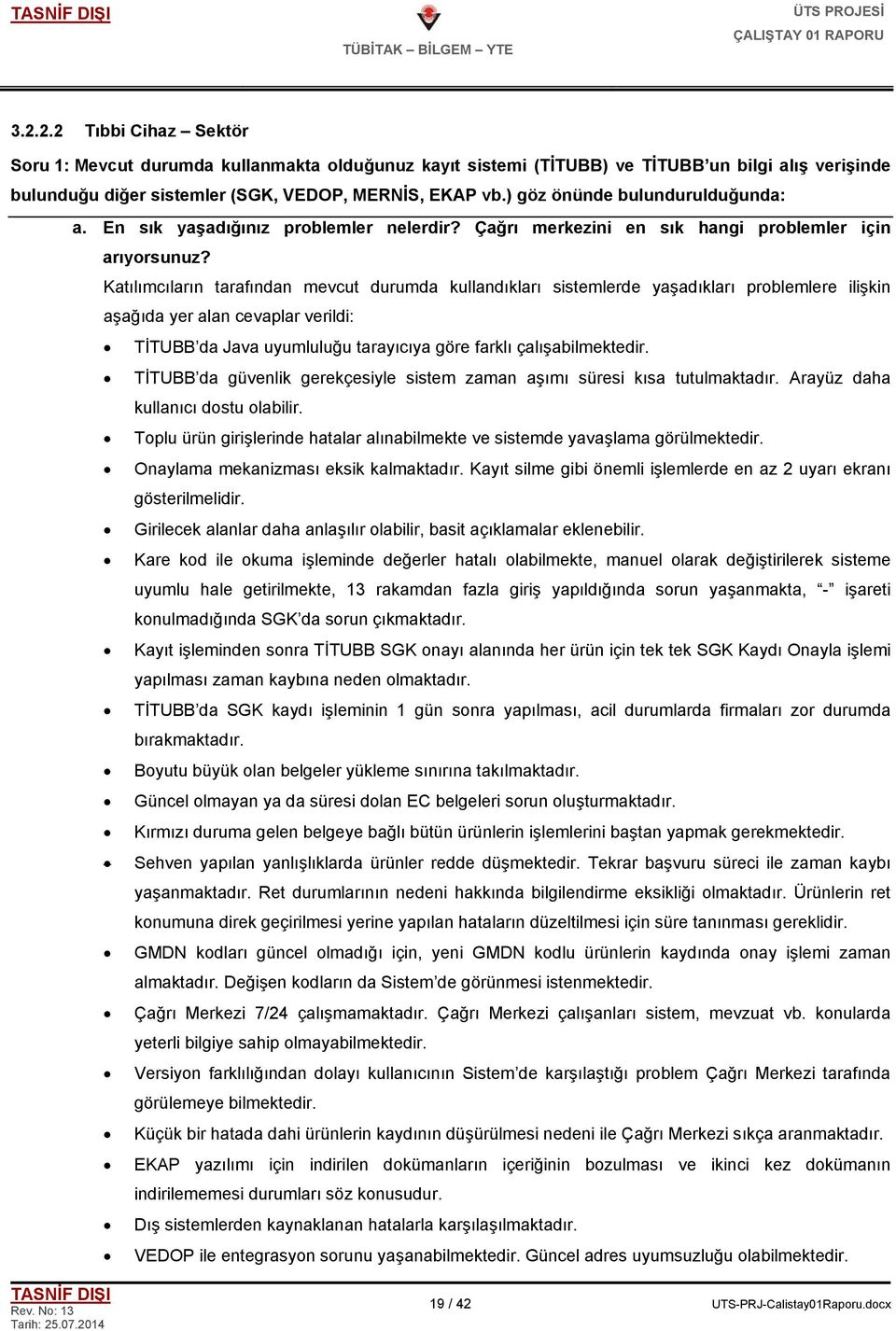 Katılımcıların tarafından mevcut durumda kullandıkları sistemlerde yaşadıkları problemlere ilişkin aşağıda yer alan cevaplar verildi: TİTUBB da Java uyumluluğu tarayıcıya göre farklı