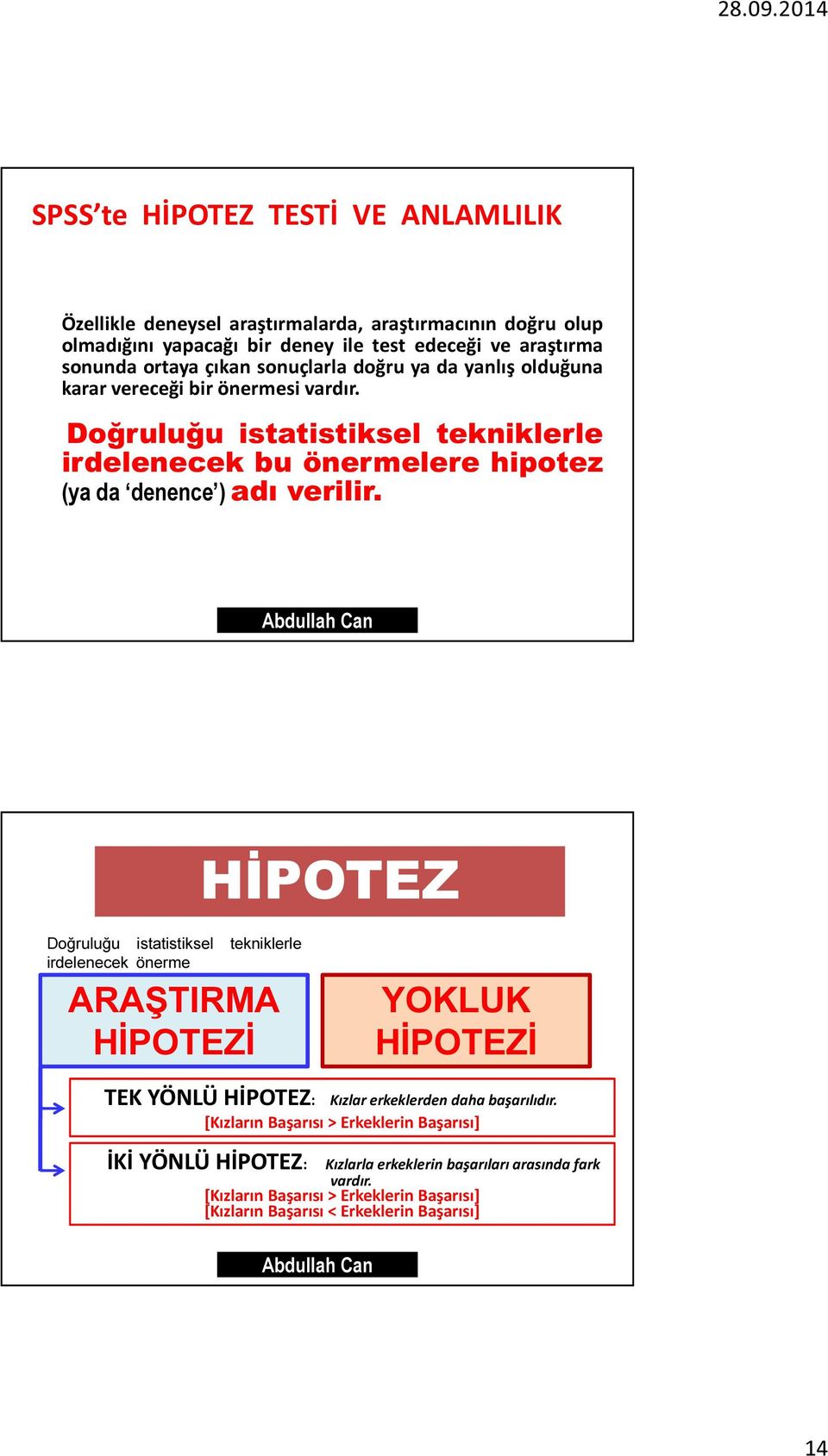 Doğruluğu istatistiksel tekniklerle irdelenecek bu önermelere hipotez (ya da denence ) adı verilir.