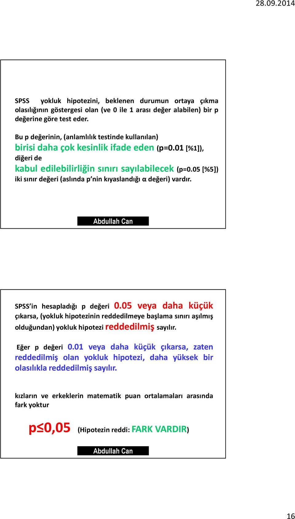 05 [%5]) iki sınır değeri (aslında p nin kıyaslandığı α değeri) vardır. SPSS in hesapladığı p değeri 0.