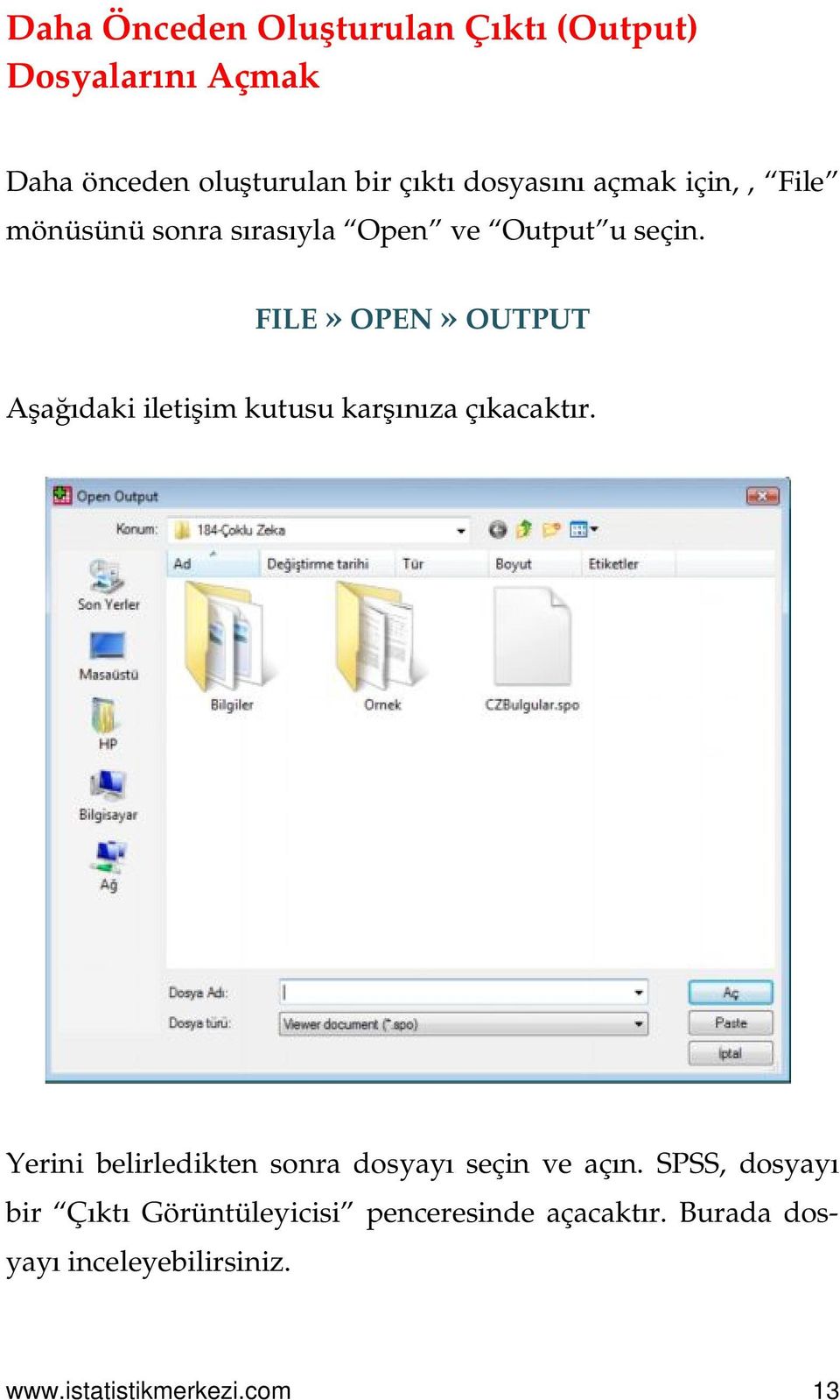 FILE» OPEN» OUTPUT Aşağıdaki iletişim kutusu karşınıza çıkacaktır.