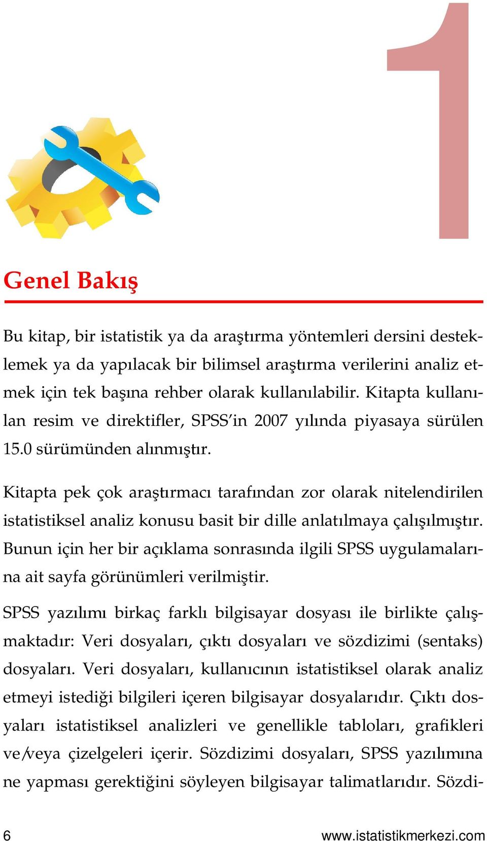 Kitapta pek çok araştırmacı tarafından zor olarak nitelendirilen istatistiksel analiz konusu basit bir dille anlatılmaya çalışılmıştır.