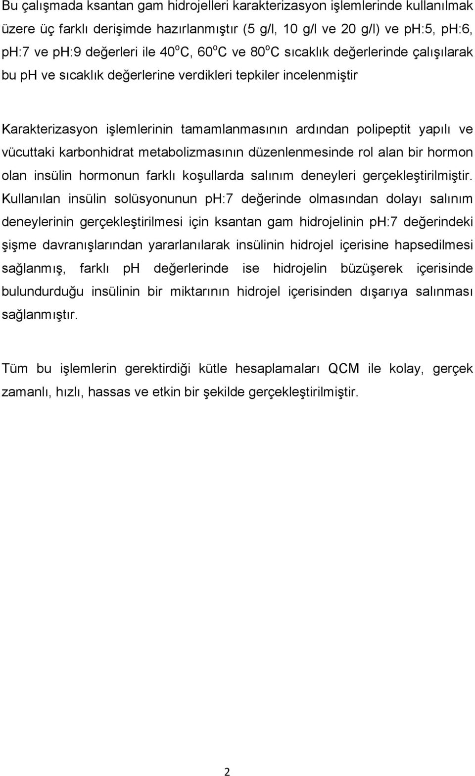 karbonhidrat metabolizmasının düzenlenmesinde rol alan bir hormon olan insülin hormonun farklı koşullarda salınım deneyleri gerçekleştirilmiştir.