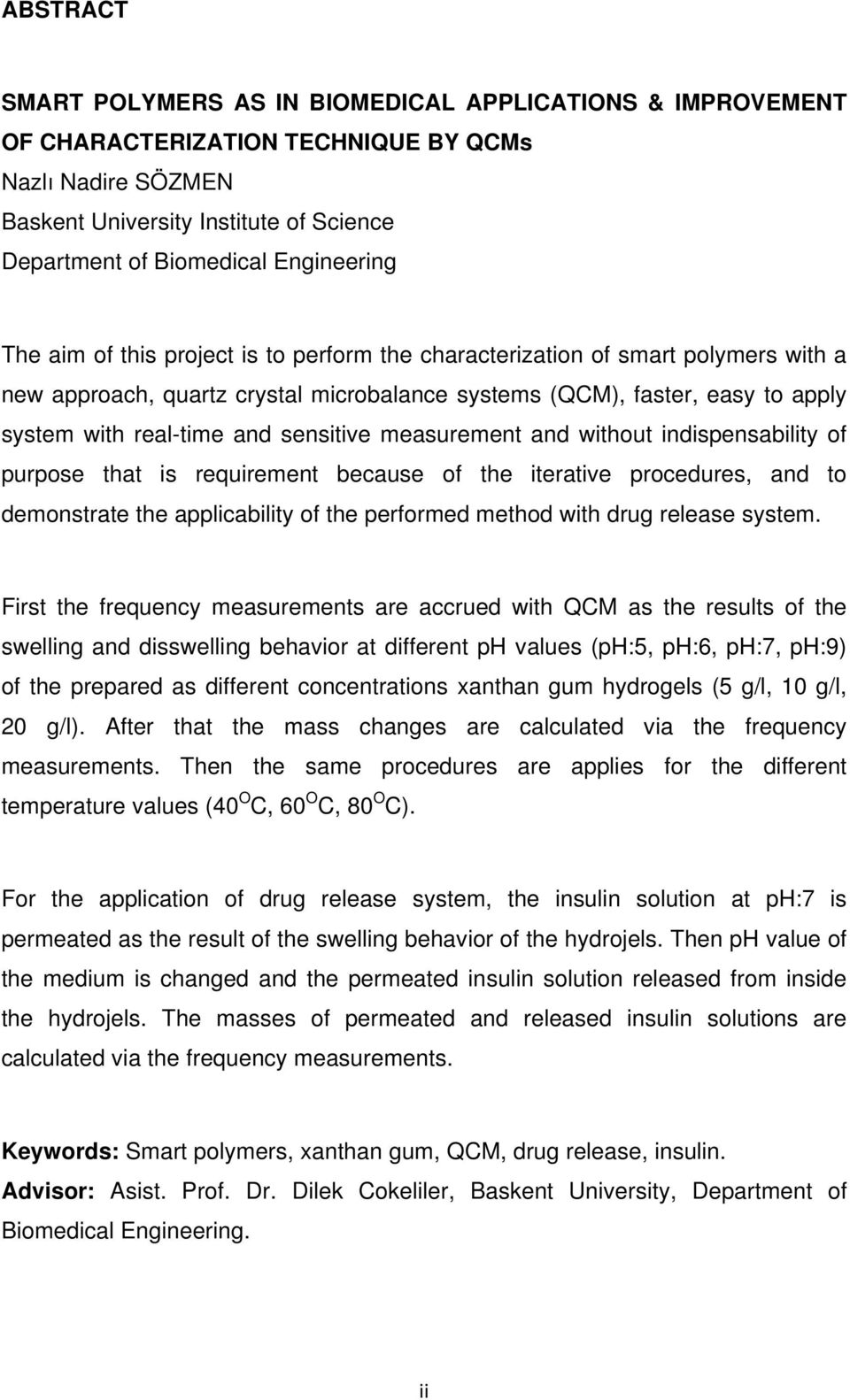 and sensitive measurement and without indispensability of purpose that is requirement because of the iterative procedures, and to demonstrate the applicability of the performed method with drug