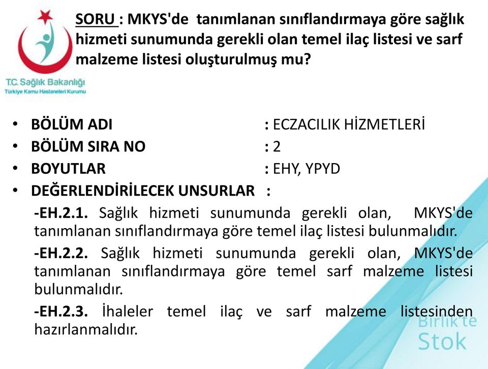 Sağlık hizmeti sunumunda gerekli olan, MKYS'de tanımlanan sınıflandırmaya göre temel ilaç listesi bulunmalıdır. -EH.2.