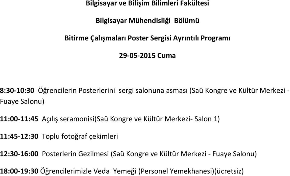 11:00-11:45 Açılış seramonisi(saü Kongre ve Kültür Merkezi- Salon 1) 11:45-12:30 Toplu fotoğraf çekimleri 12:30-16:00