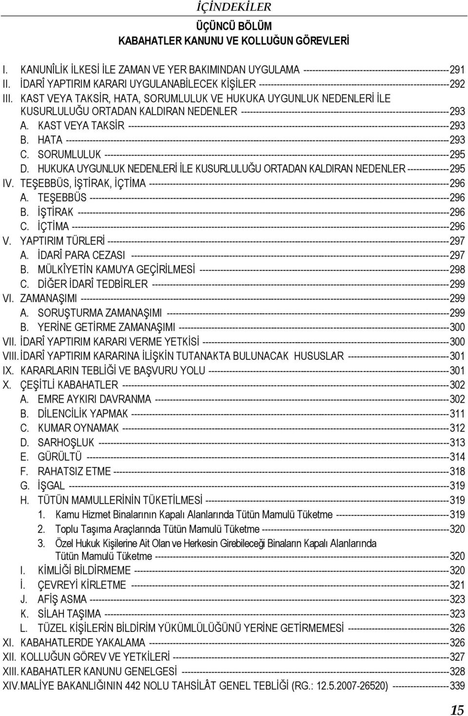 KAST VEYA TAKSİR, HATA, SORUMLULUK VE HUKUKA UYGUNLUK NEDENLERİ İLE KUSURLULUĞU ORTADAN KALDIRAN NEDENLER ----------------------------------------------------------------------293 A.