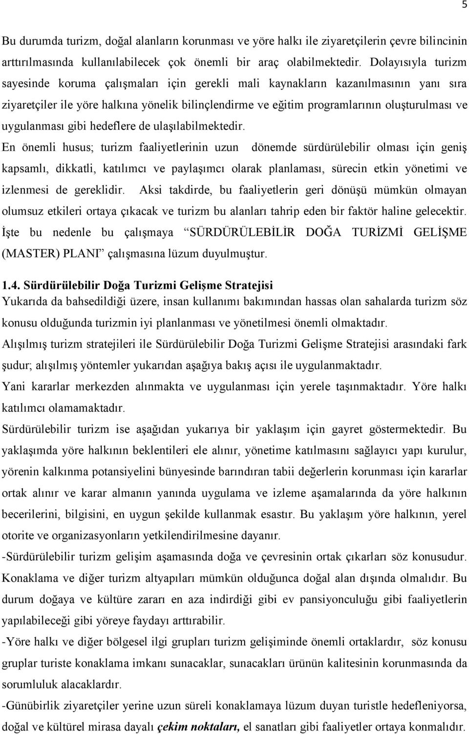 uygulanması gibi hedeflere de ulaşılabilmektedir.