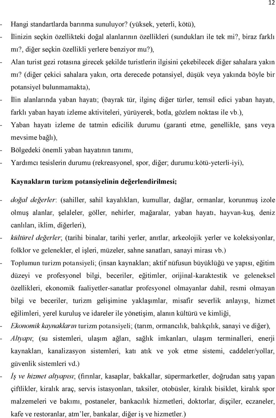 (diğer çekici sahalara yakın, orta derecede potansiyel, düşük veya yakında böyle bir potansiyel bulunmamakta), - İlin alanlarında yaban hayatı; (bayrak tür, ilginç diğer türler, temsil edici yaban