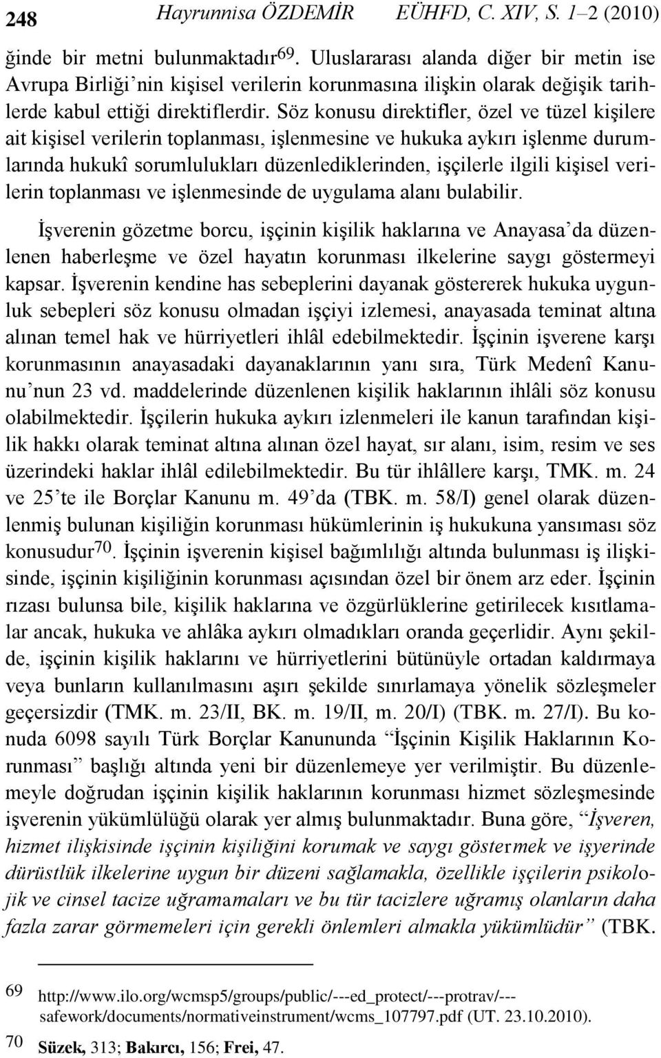 Söz konusu direktifler, özel ve tüzel kişilere ait kişisel verilerin toplanması, işlenmesine ve hukuka aykırı işlenme durumlarında hukukî sorumlulukları düzenlediklerinden, işçilerle ilgili kişisel