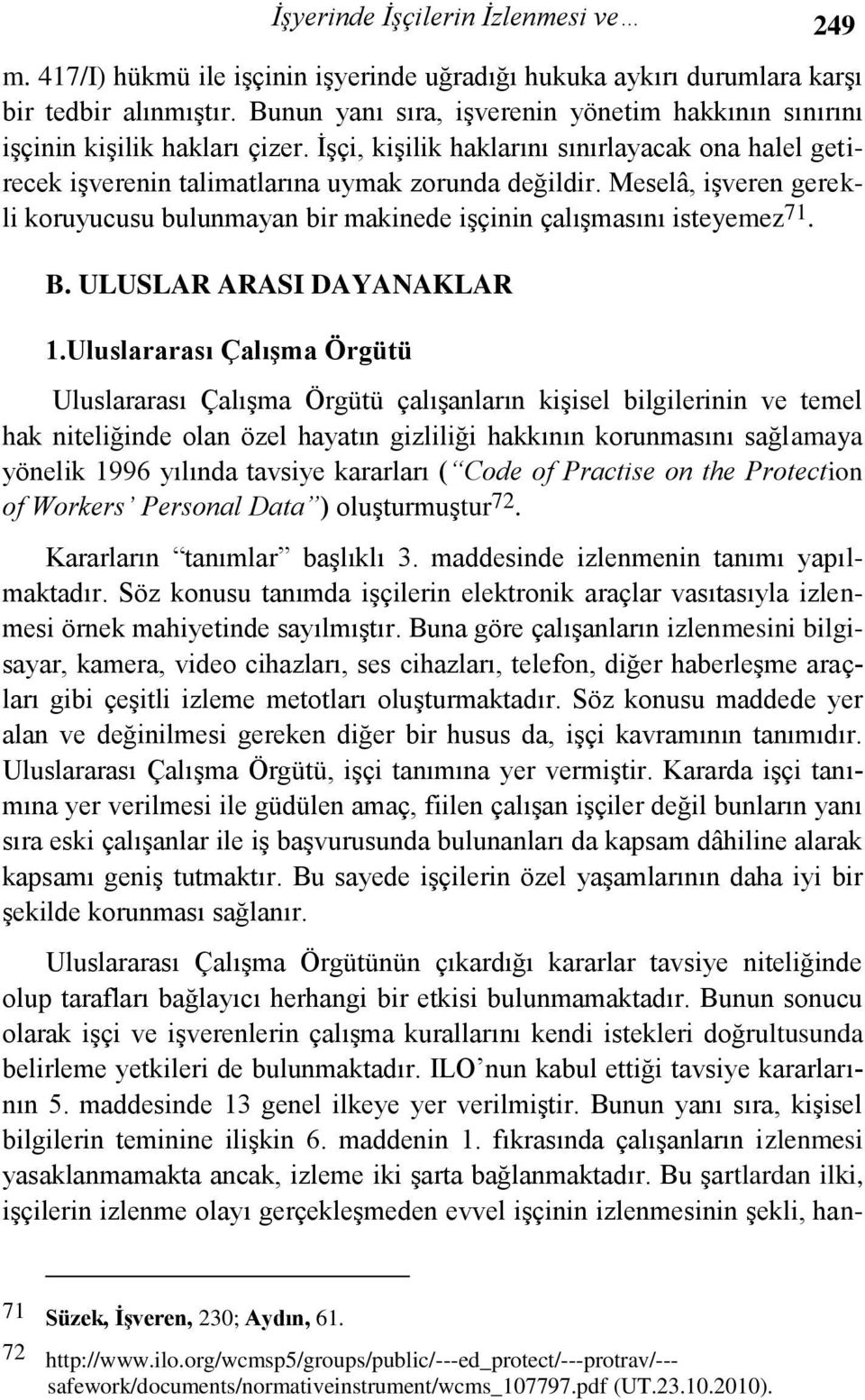 Meselâ, işveren gerekli koruyucusu bulunmayan bir makinede işçinin çalışmasını isteyemez 71. B. ULUSLAR ARASI DAYANAKLAR 1.