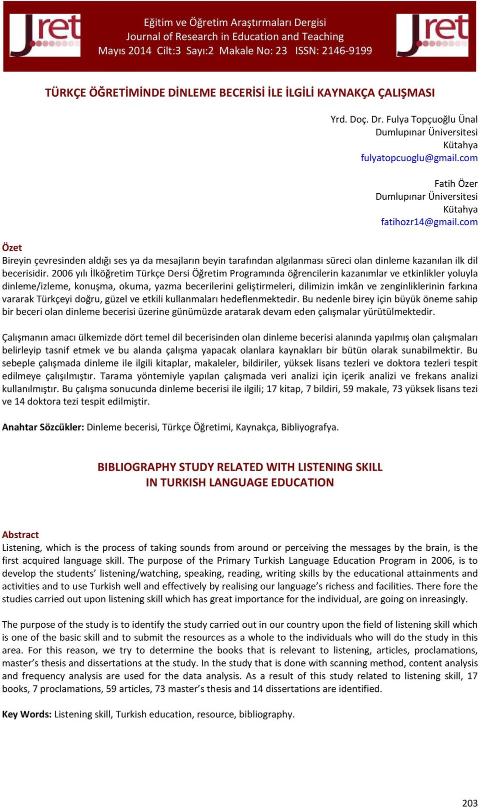 2006 yılı İlköğretim Türkçe Dersi Öğretim Programında öğrencilerin kazanımlar ve etkinlikler yoluyla dinleme/izleme, konuşma, okuma, yazma becerilerini geliştirmeleri, dilimizin imkân ve