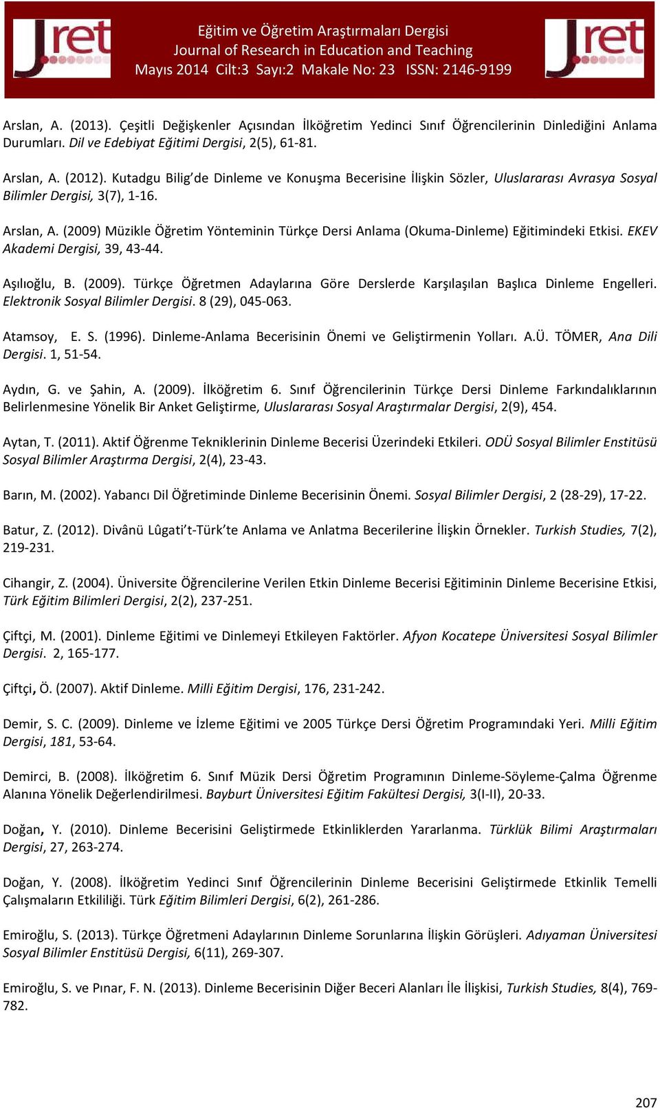 (2009) Müzikle Öğretim Yönteminin Türkçe Dersi Anlama (Okuma-Dinleme) Eğitimindeki Etkisi. EKEV Akademi Dergisi, 39, 43-44. Aşılıoğlu, B. (2009).