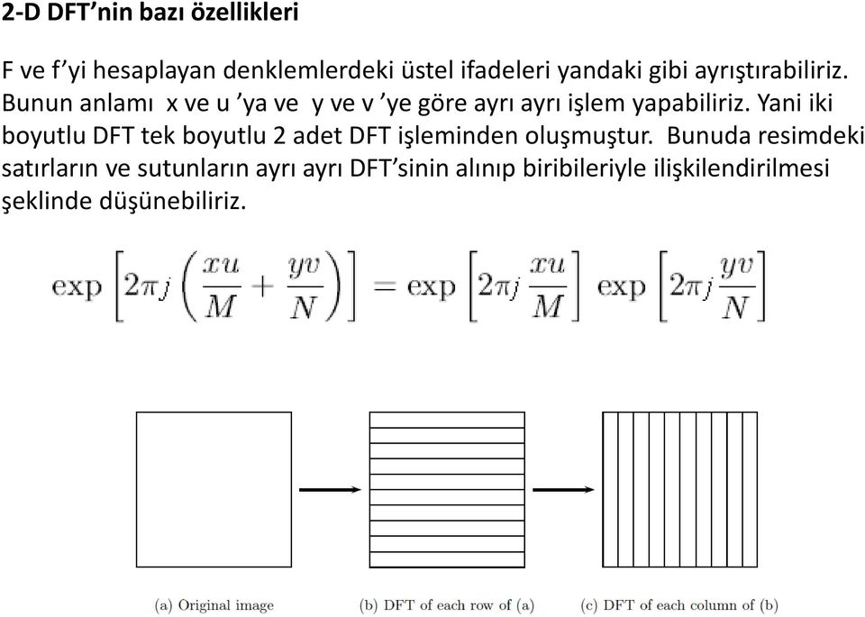 Yani iki boyutlu DFT tek boyutlu 2 adet DFT işleminden oluşmuştur.