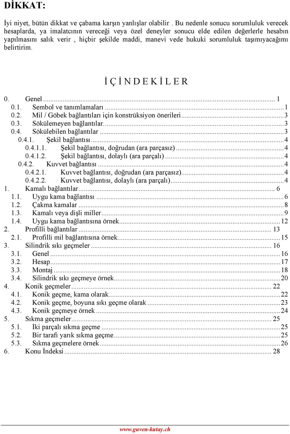 taşımıyacağımı belirtirim. İ Ç İ N D E K İ L E R 0. enel... 1 0.1. Sembol ve tanımlamaları...1 0.. Mil / öbek bağlantıları için konstrüksiyon önerileri... 0.. Sökülemeyen bağlantılar... 0.4.