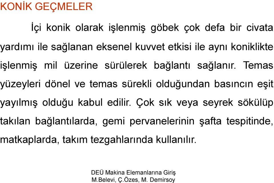 Temas yüzeyleri dönel ve temas sürekli olduğundan basıncın eģit yayılmıģ olduğu kabul edilir.