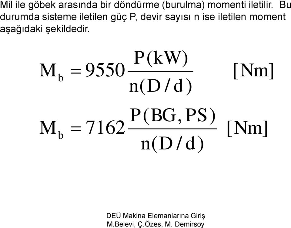 Bu durumda sisteme iletilen güç P, devir sayısı n ise