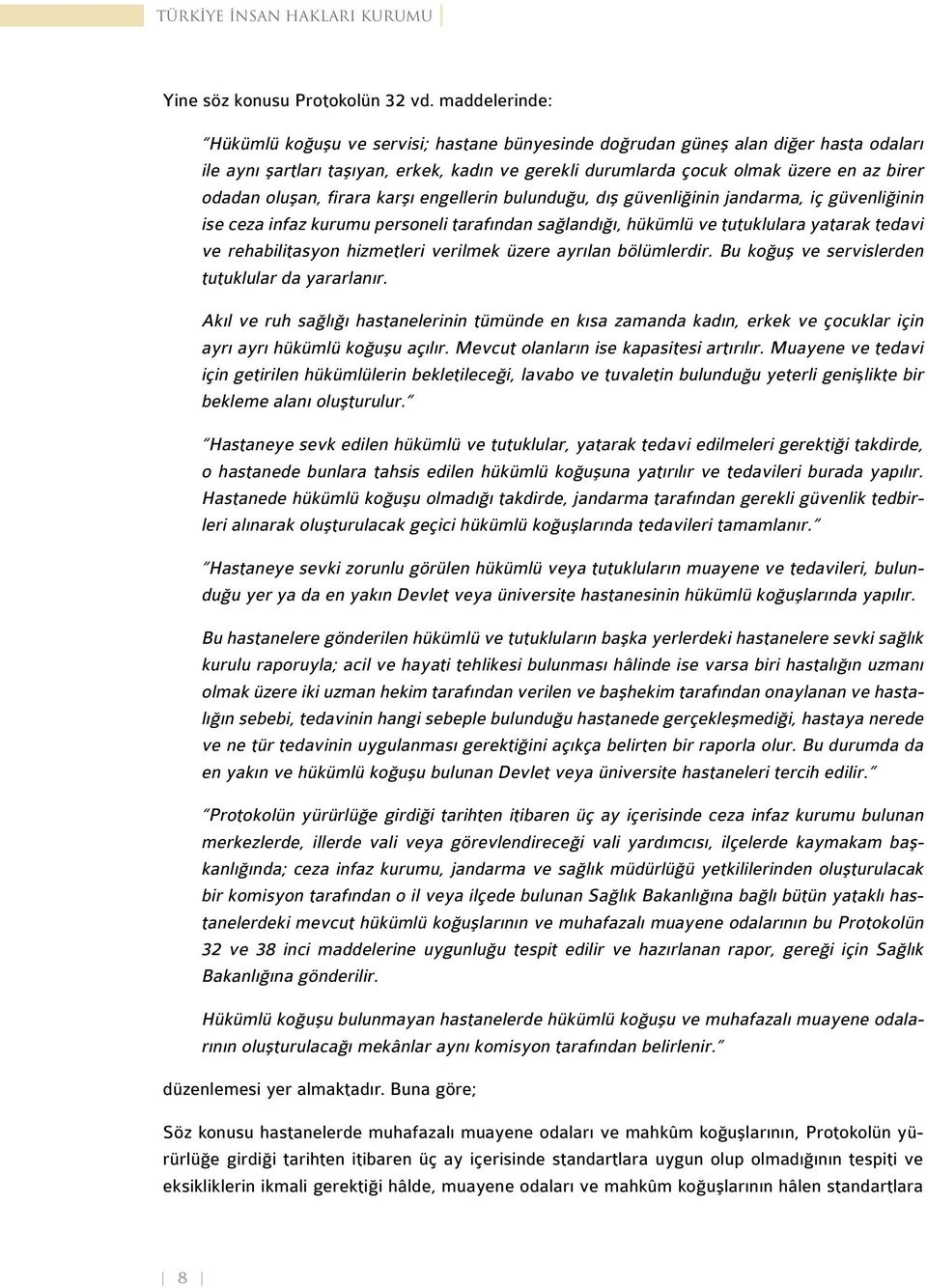 oluşan, firara karşı engellerin bulunduğu, dış güvenliğinin jandarma, iç güvenliğinin ise ceza infaz kurumu personeli tarafından sağlandığı, hükümlü ve tutuklulara yatarak tedavi ve rehabilitasyon