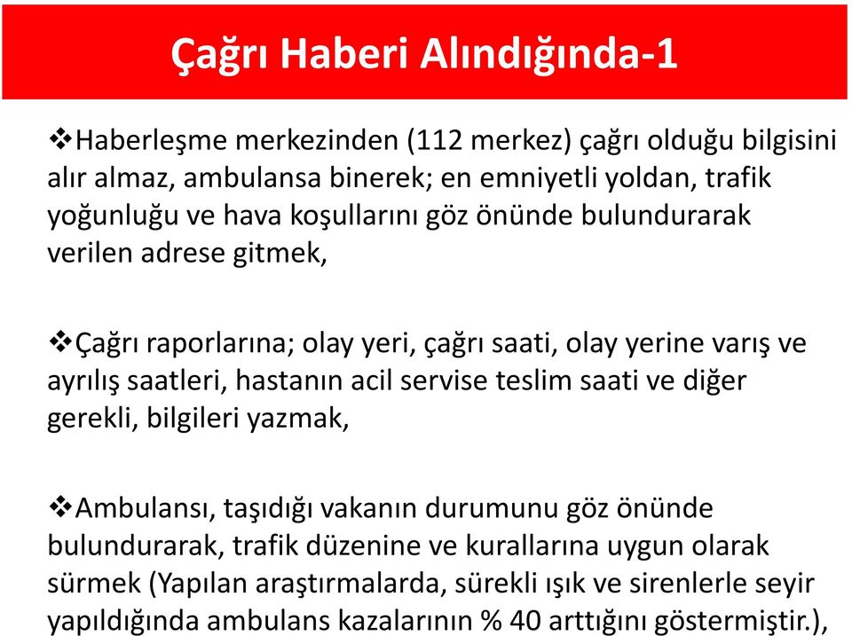 saatleri, hastanın acil servise teslim saati ve diğer gerekli, bilgileri yazmak, Ambulansı, taşıdığı vakanın durumunu göz önünde bulundurarak, trafik