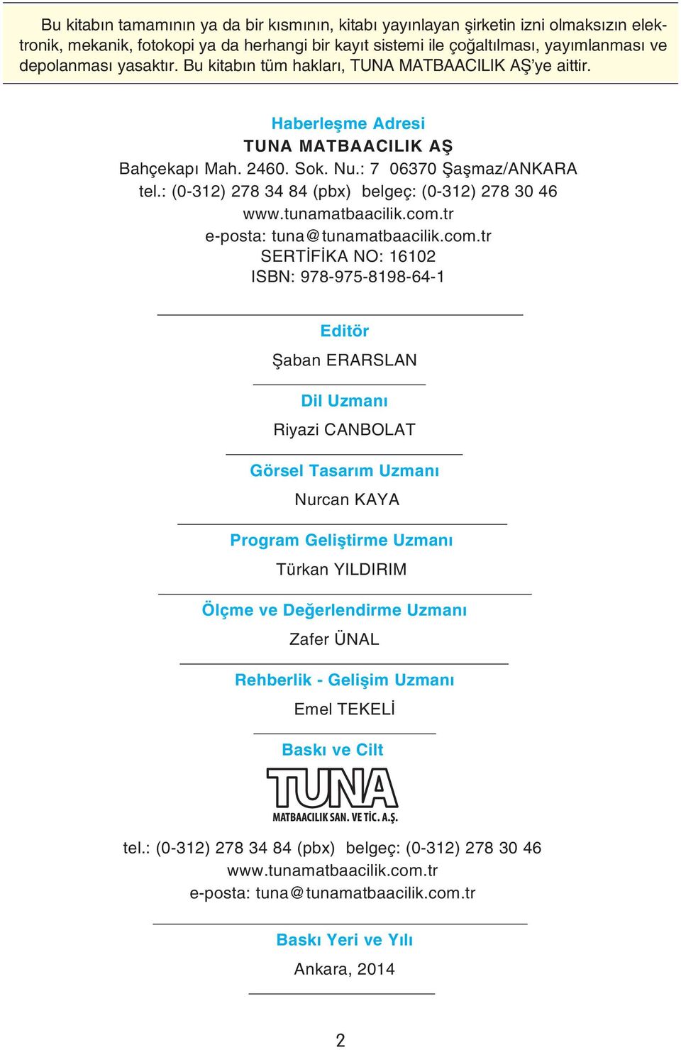 : (0-312) 278 34 84 (pbx) belgeç: (0-312) 278 30 46 www.tunamatbaacilik.com.