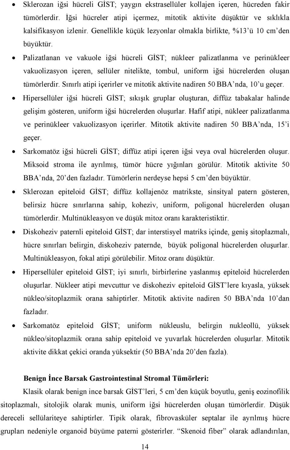 Palizatlanan ve vakuole iğsi hücreli GİST; nükleer palizatlanma ve perinükleer vakuolizasyon içeren, sellüler nitelikte, tombul, uniform iğsi hücrelerden oluşan tümörlerdir.