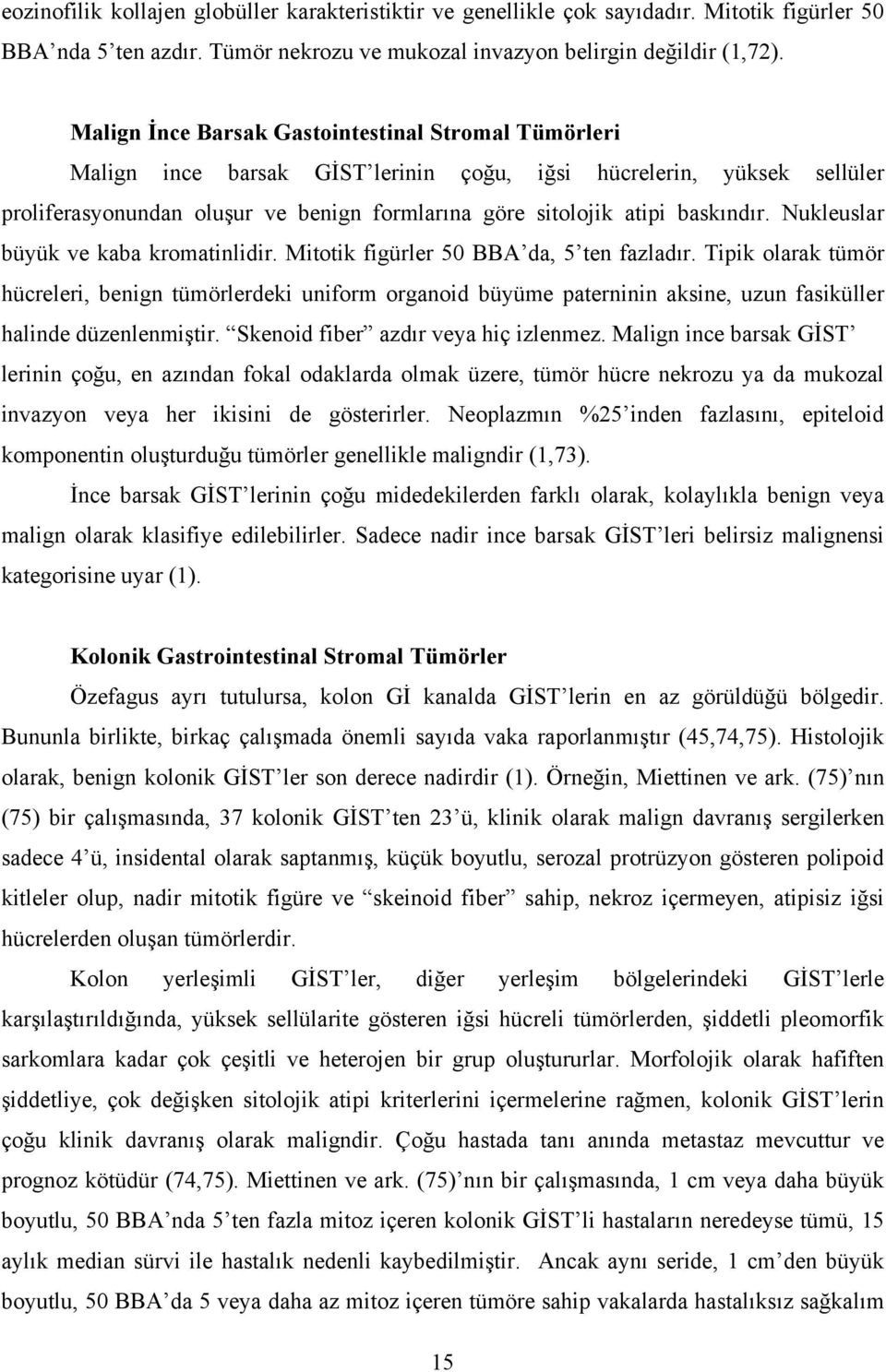 baskındır. Nukleuslar büyük ve kaba kromatinlidir. Mitotik figürler 50 BBA da, 5 ten fazladır.