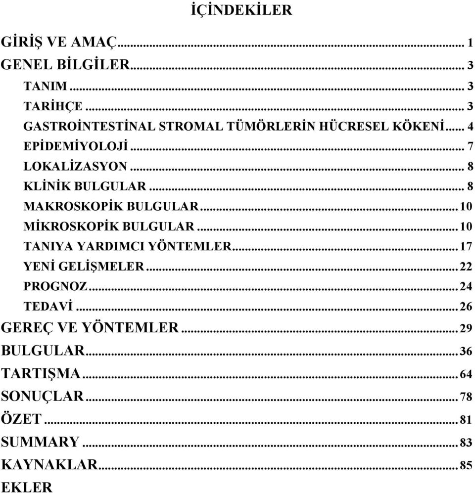 .. 8 KLİNİK BULGULAR... 8 MAKROSKOPİK BULGULAR... 10 MİKROSKOPİK BULGULAR... 10 TANIYA YARDIMCI YÖNTEMLER.