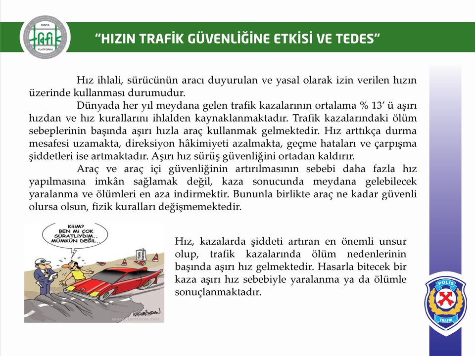 Trafik kazalarındaki ölüm sebeplerinin başında aşırı hızla araç kullanmak gelmektedir.