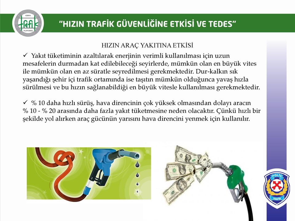 Dur-kalkın sık yaşandığı şehir içi trafik ortamında ise taşıtın mümkün olduğunca yavaş hızla sürülmesi ve bu hızın sağlanabildiği en büyük vitesle kullanılması