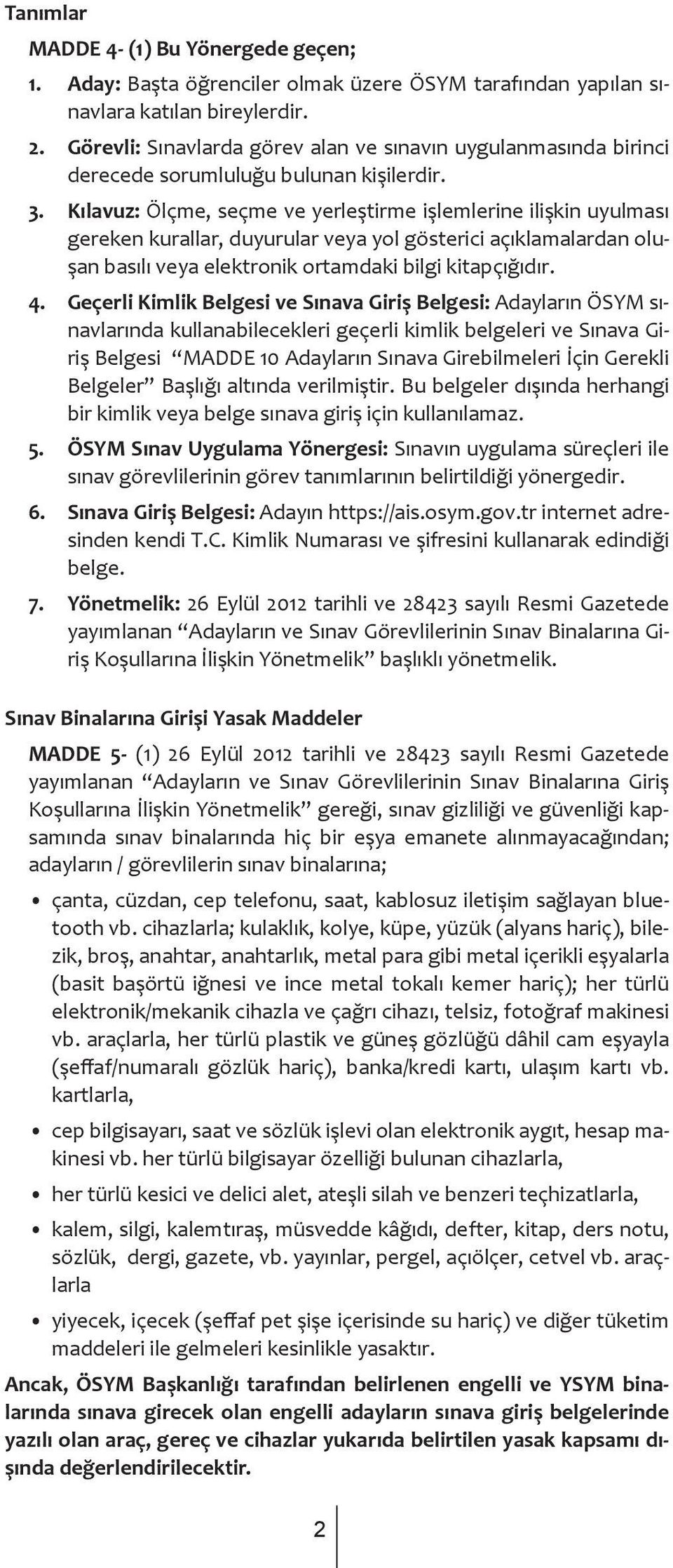 Kılavuz: Ölçme, seçme ve yerleştirme işlemlerine ilişkin uyulması gereken kurallar, duyurular veya yol gösterici açıklamalardan oluşan basılı veya elektronik ortamdaki bilgi kitapçığıdır. 4.