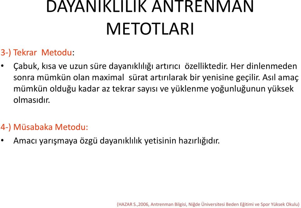 Asıl amaç mümkün olduğu kadar az tekrar sayısı ve yüklenme yoğunluğunun yüksek olmasıdır.