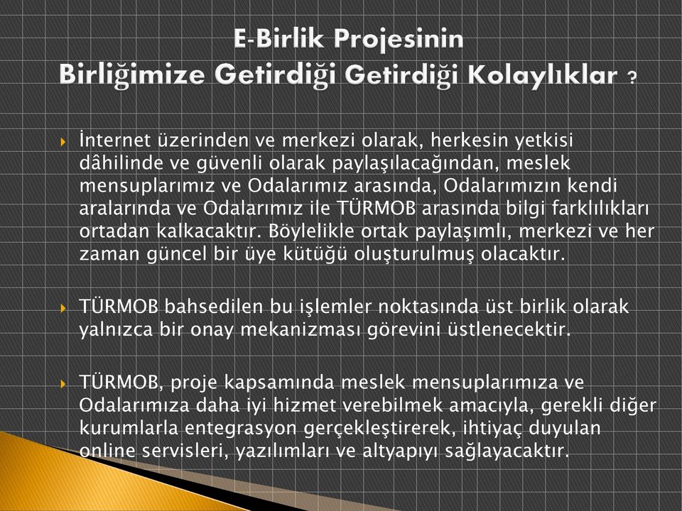 Böylelikle ortak paylaşımlı, merkezi ve her zaman güncel bir üye kütüğü oluşturulmuş olacaktır.