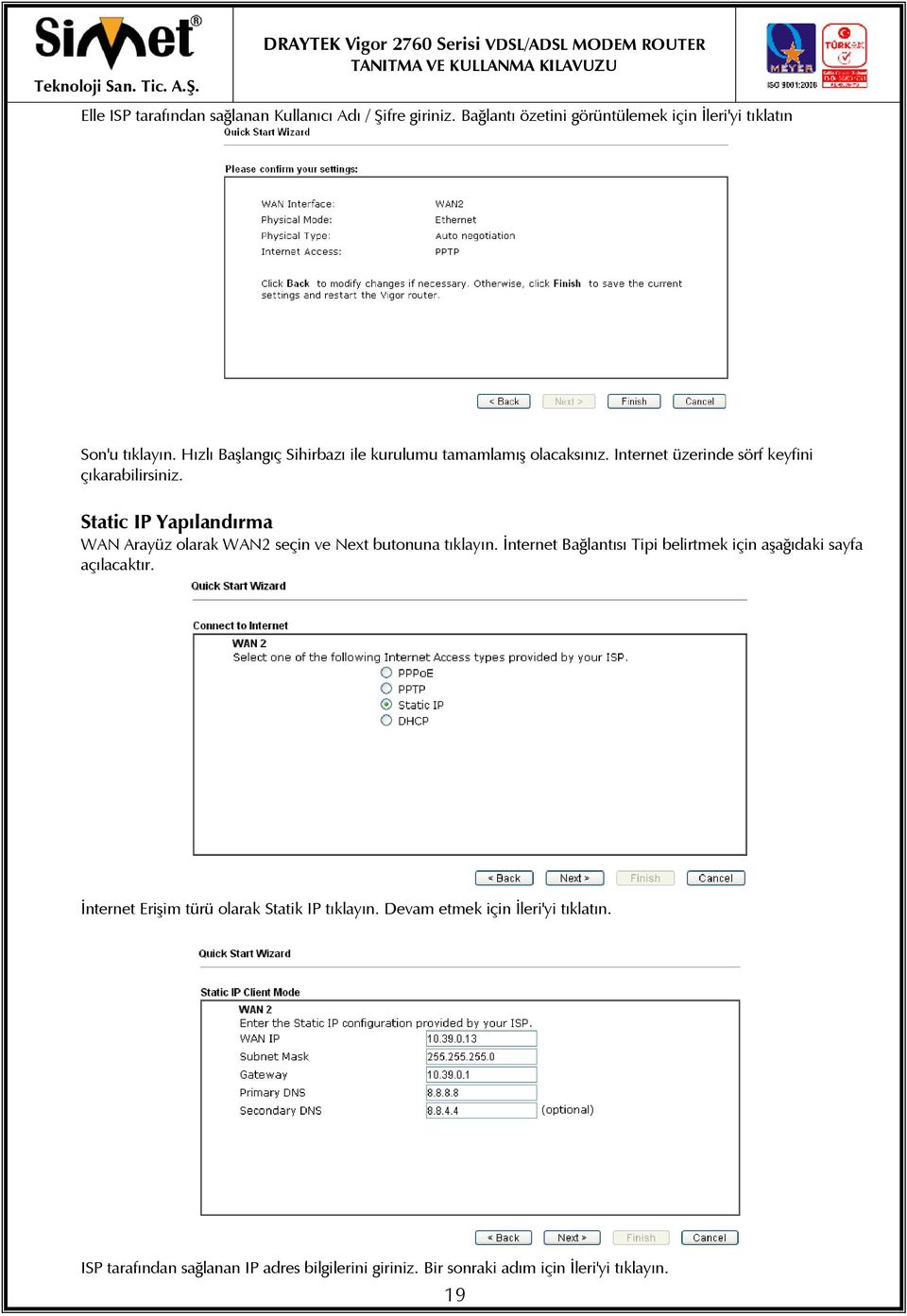 Static IP Yapılandırma WAN Arayüz olarak WAN2 seçin ve Next butonuna tıklayın.