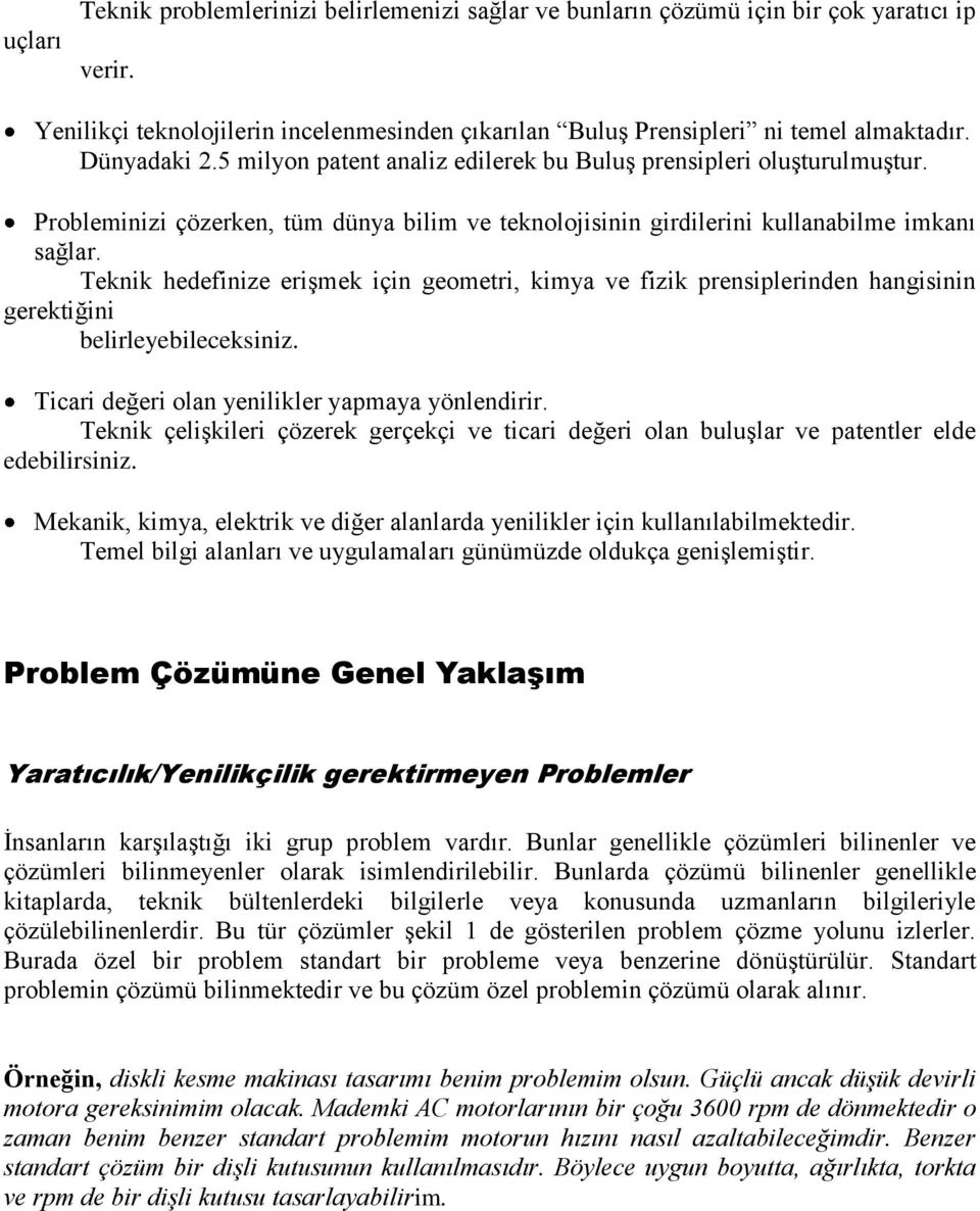 Teknik hedefinize erişmek için geometri, kimya ve fizik prensiplerinden hangisinin gerektiğini belirleyebileceksiniz. Ticari değeri olan yenilikler yapmaya yönlendirir.