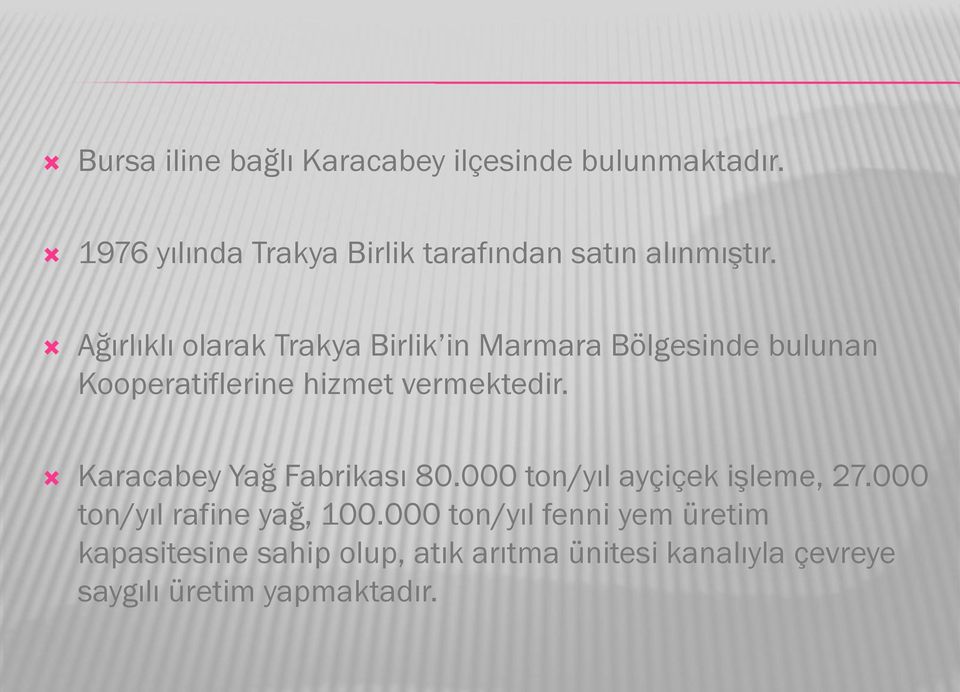 Ağırlıklı olarak Trakya Birlik in Marmara Bölgesinde bulunan Kooperatiflerine hizmet vermektedir.