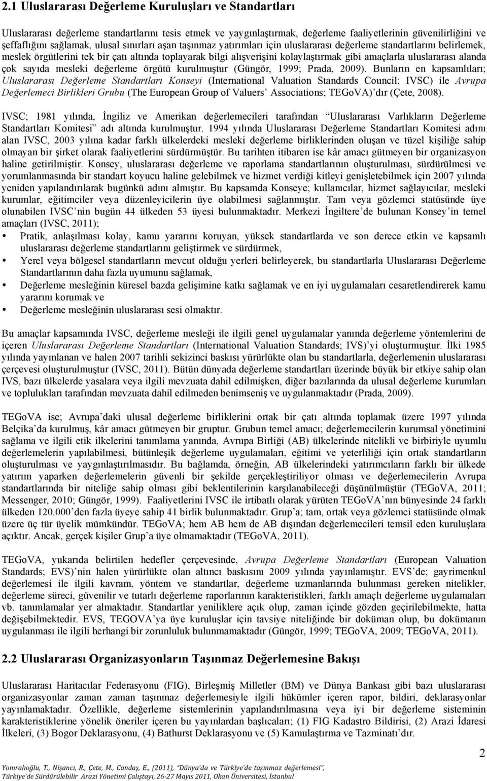 uluslararası alanda çok sayıda mesleki değerleme örgütü kurulmuştur (Güngör, 1999; Prada, 2009).