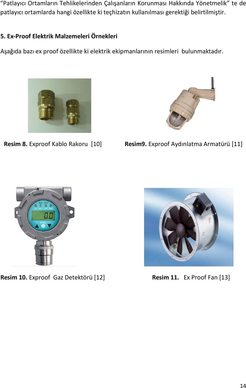Ex-Proof Elektrik Malzemeleri Örnekleri Aşağıda bazı ex proof özellikte ki elektrik ekipmanlarının resimleri